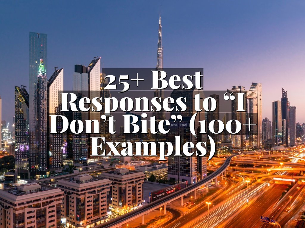 25+ Best Responses to “I Don’t Bite” (100+ Examples)