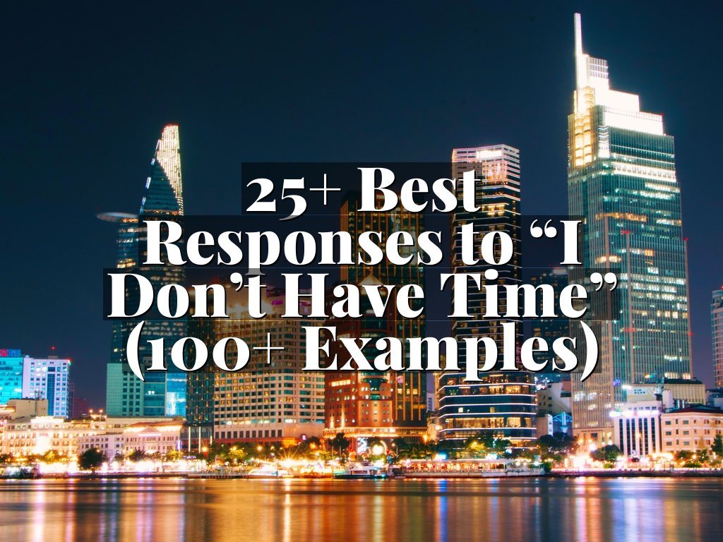 25+ Best Responses to “I Don’t Have Time” (100+ Examples)