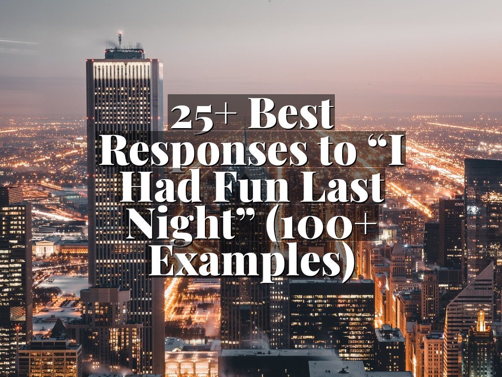 25+ Best Responses to “I Had Fun Last Night” (100+ Examples)