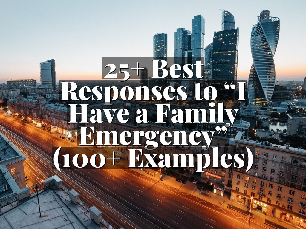 25+ Best Responses to “I Have a Family Emergency” (100+ Examples)
