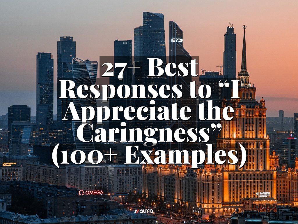27+ Best Responses to “I Appreciate the Caringness” (100+ Examples)