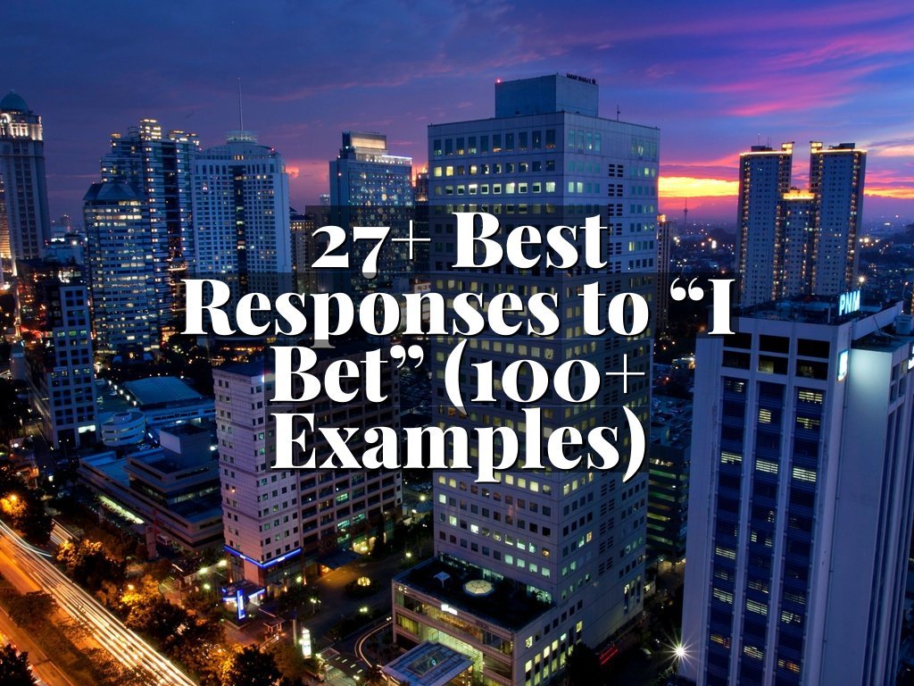 27+ Best Responses to “I Bet” (100+ Examples)