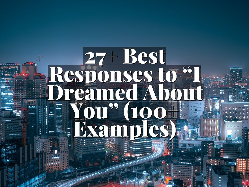 27+ Best Responses to “I Dreamed About You” (100+ Examples)