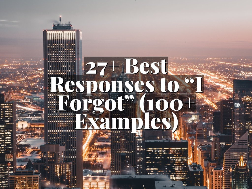 27+ Best Responses to “I Forgot” (100+ Examples)