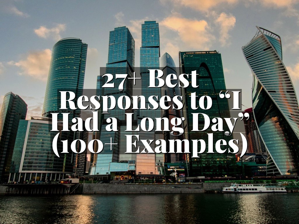 27+ Best Responses to “I Had a Long Day” (100+ Examples)