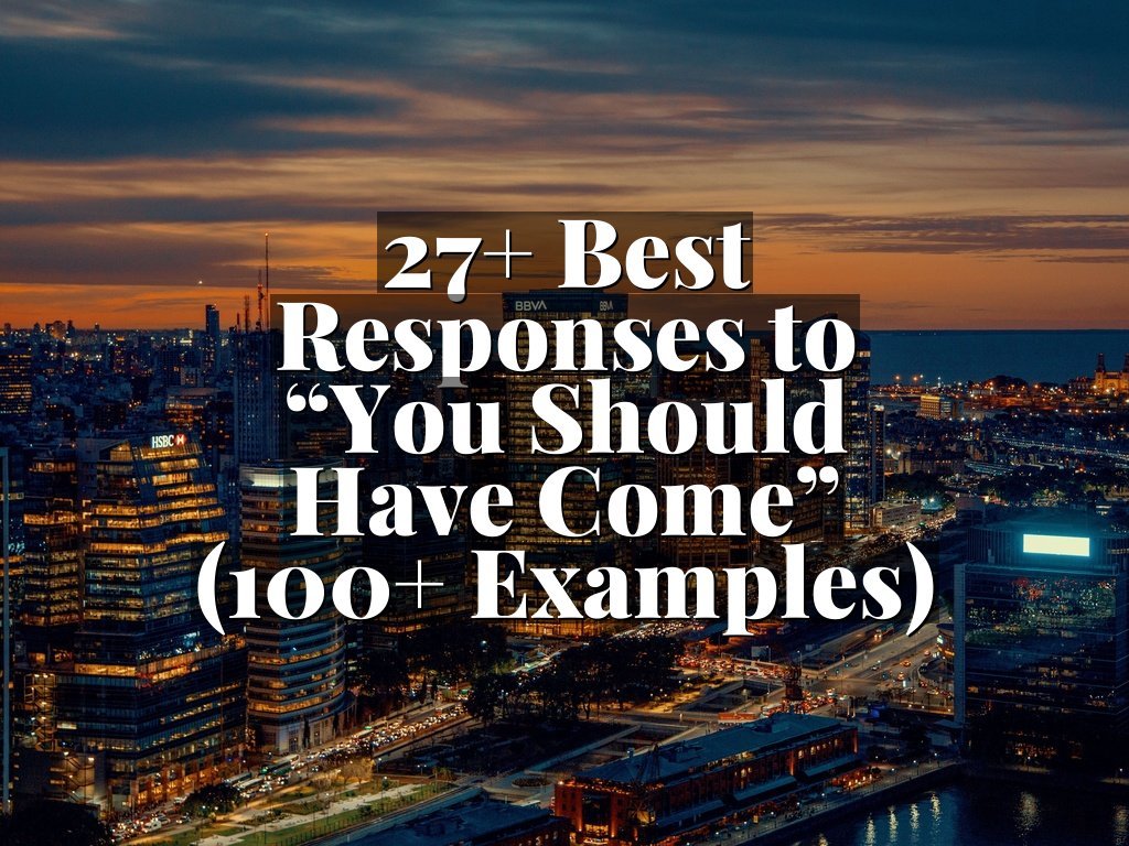 27+ Best Responses to “You Should Have Come” (100+ Examples)