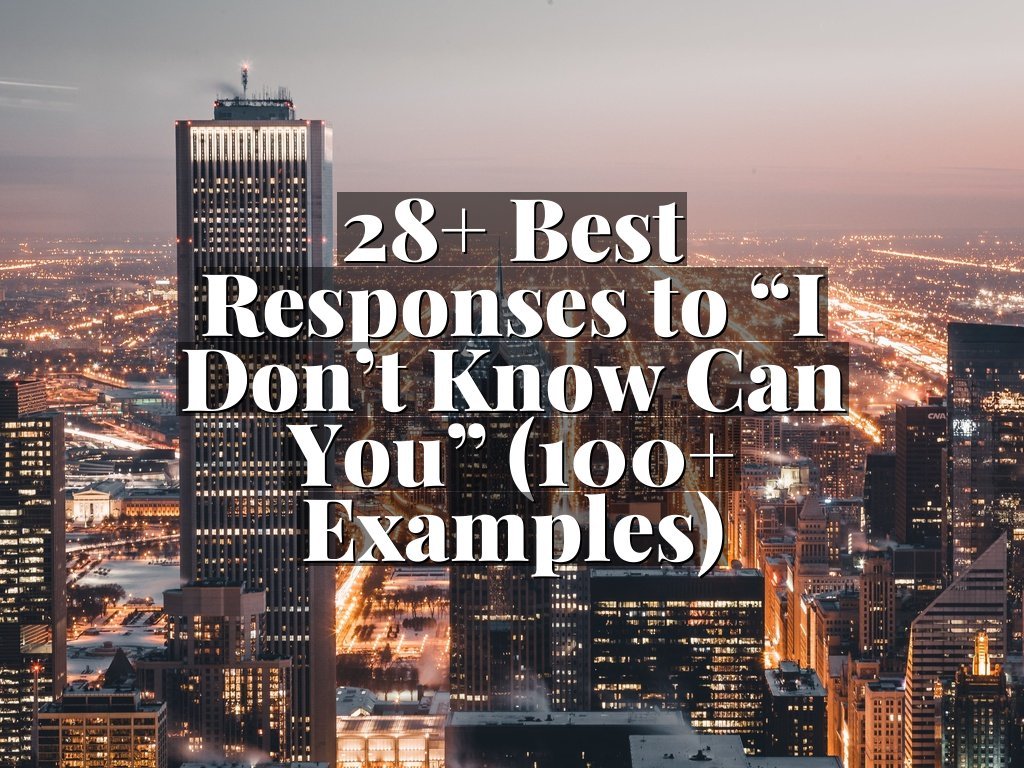 28+ Best Responses to “I Don’t Know Can You” (100+ Examples)