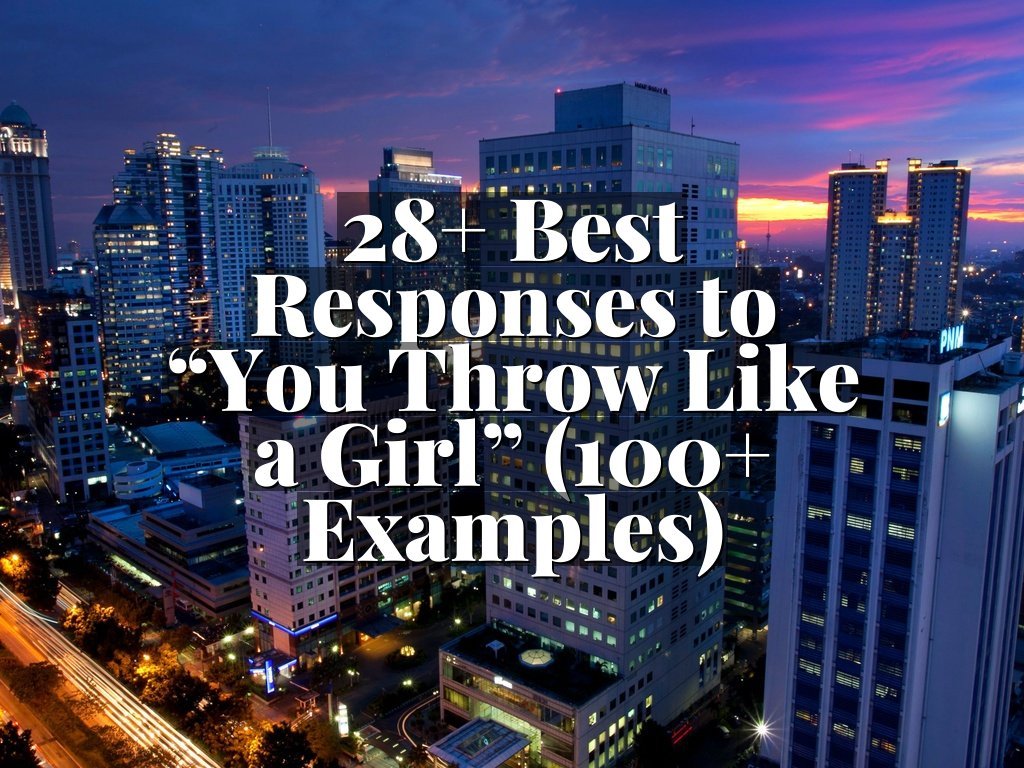 28+ Best Responses to “You Throw Like a Girl” (100+ Examples)