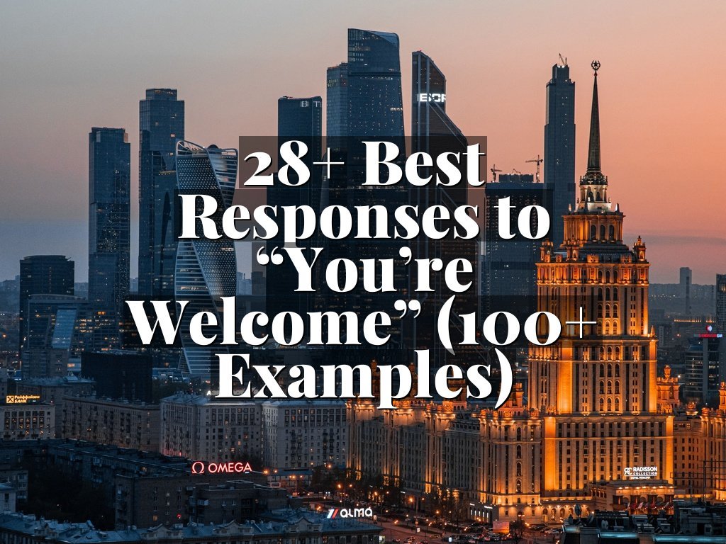 28+ Best Responses to “You’re Welcome” (100+ Examples)
