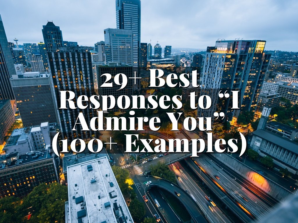 29+ Best Responses to “I Admire You” (100+ Examples)