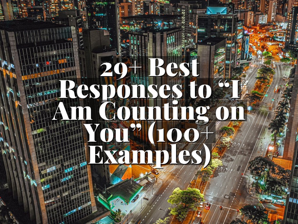 29+ Best Responses to “I Am Counting on You” (100+ Examples)