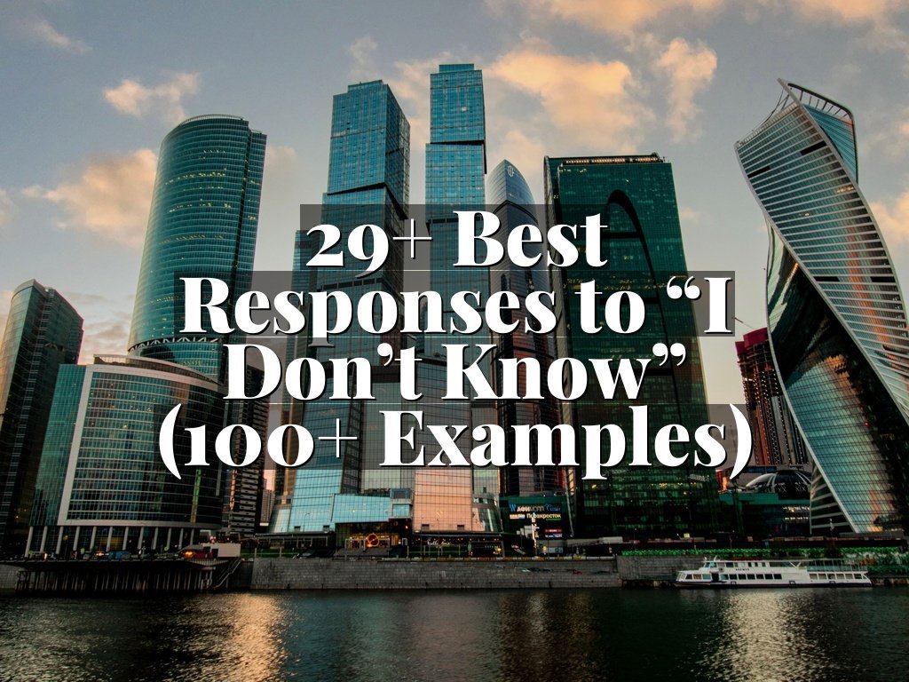 29+ Best Responses to “I Don’t Know” (100+ Examples)