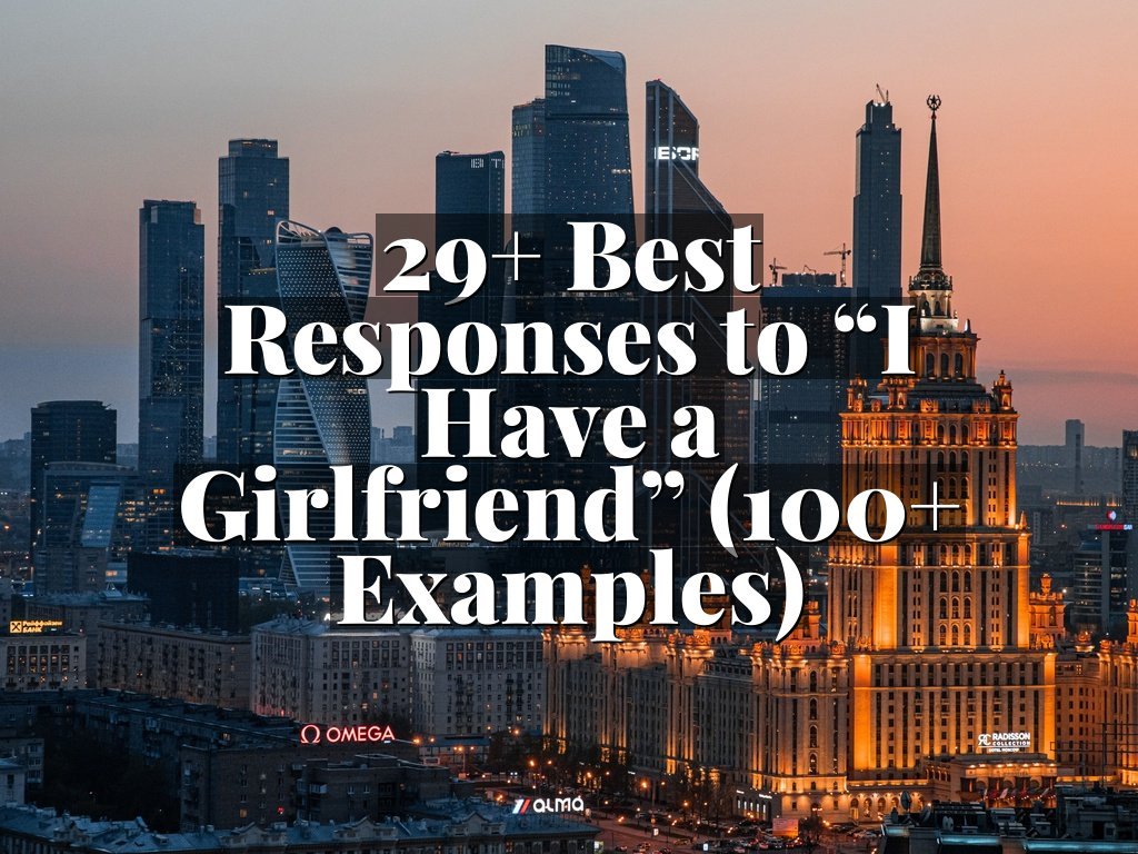 29+ Best Responses to “I Have a Girlfriend” (100+ Examples)