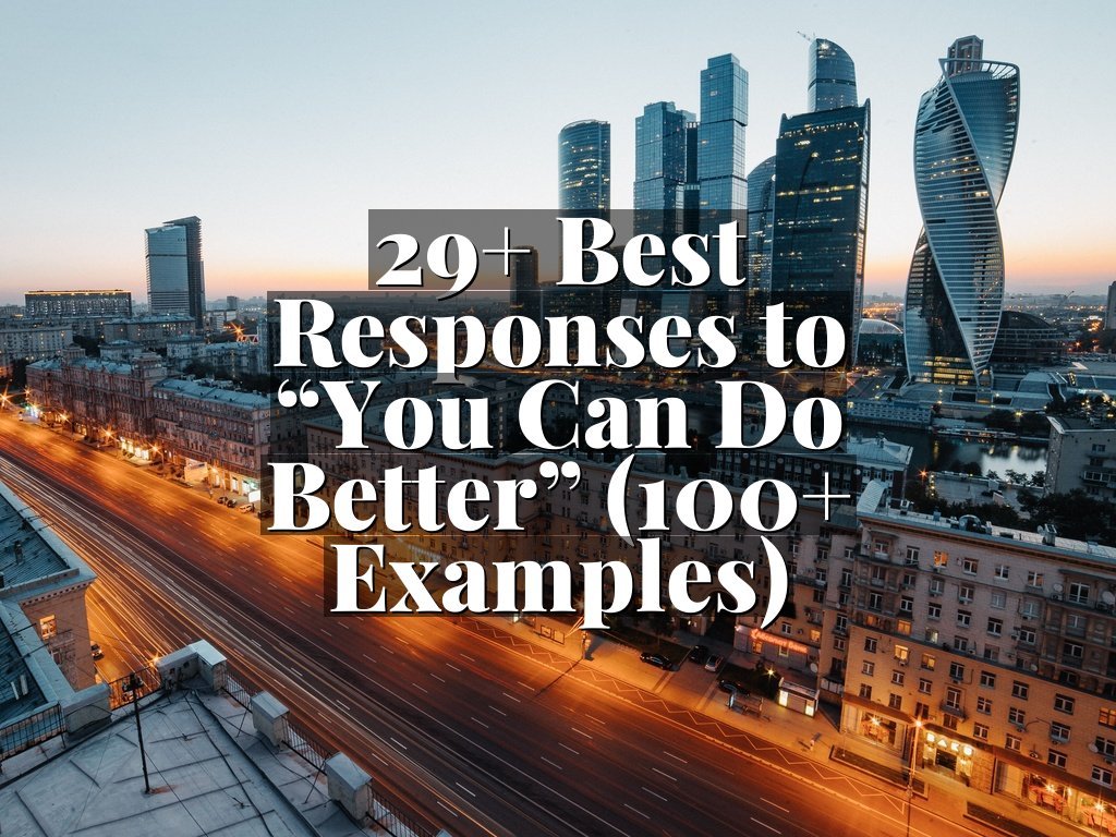 29+ Best Responses to “You Can Do Better” (100+ Examples)