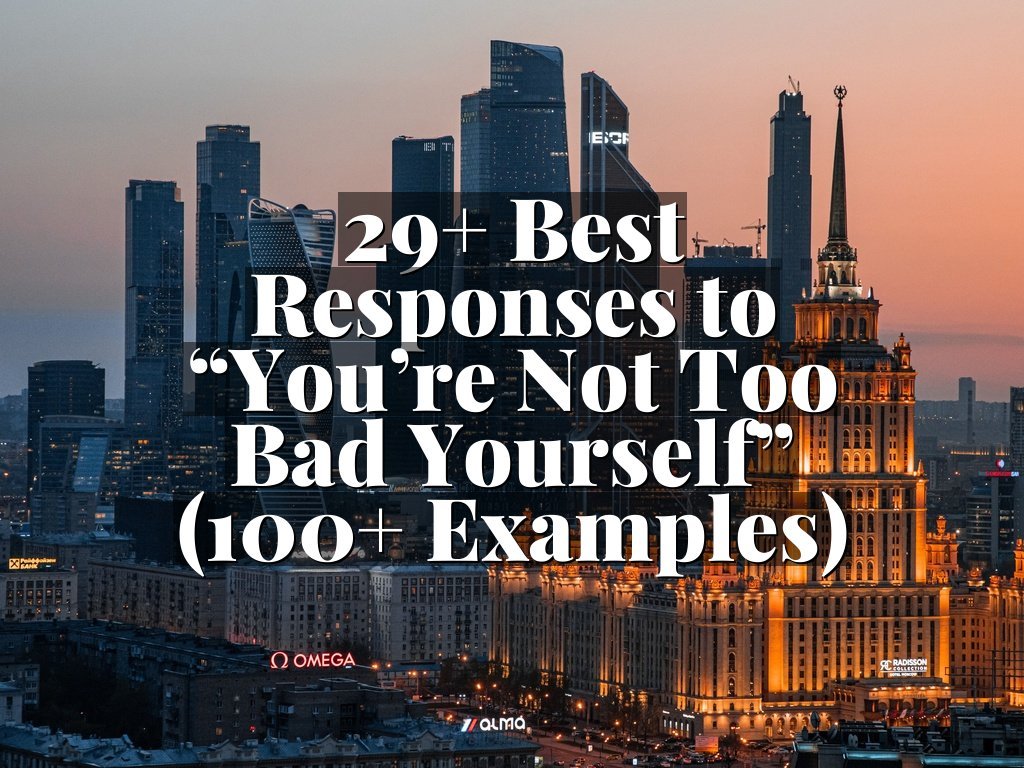 29+ Best Responses to “You’re Not Too Bad Yourself” (100+ Examples)