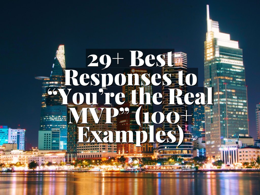 29+ Best Responses to “You’re the Real MVP” (100+ Examples)