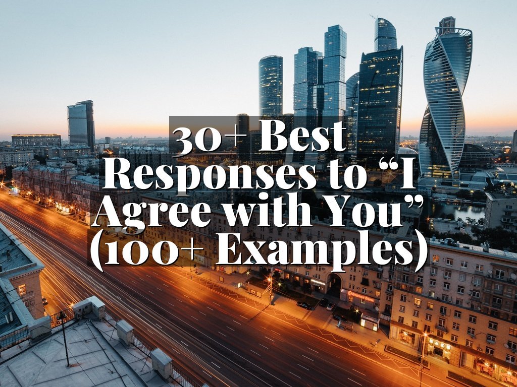 30+ Best Responses to “I Agree with You” (100+ Examples)