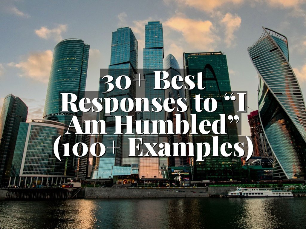 30+ Best Responses to “I Am Humbled” (100+ Examples)