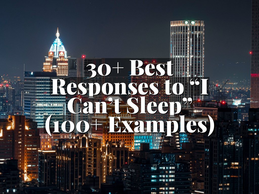30+ Best Responses to “I Can’t Sleep” (100+ Examples)