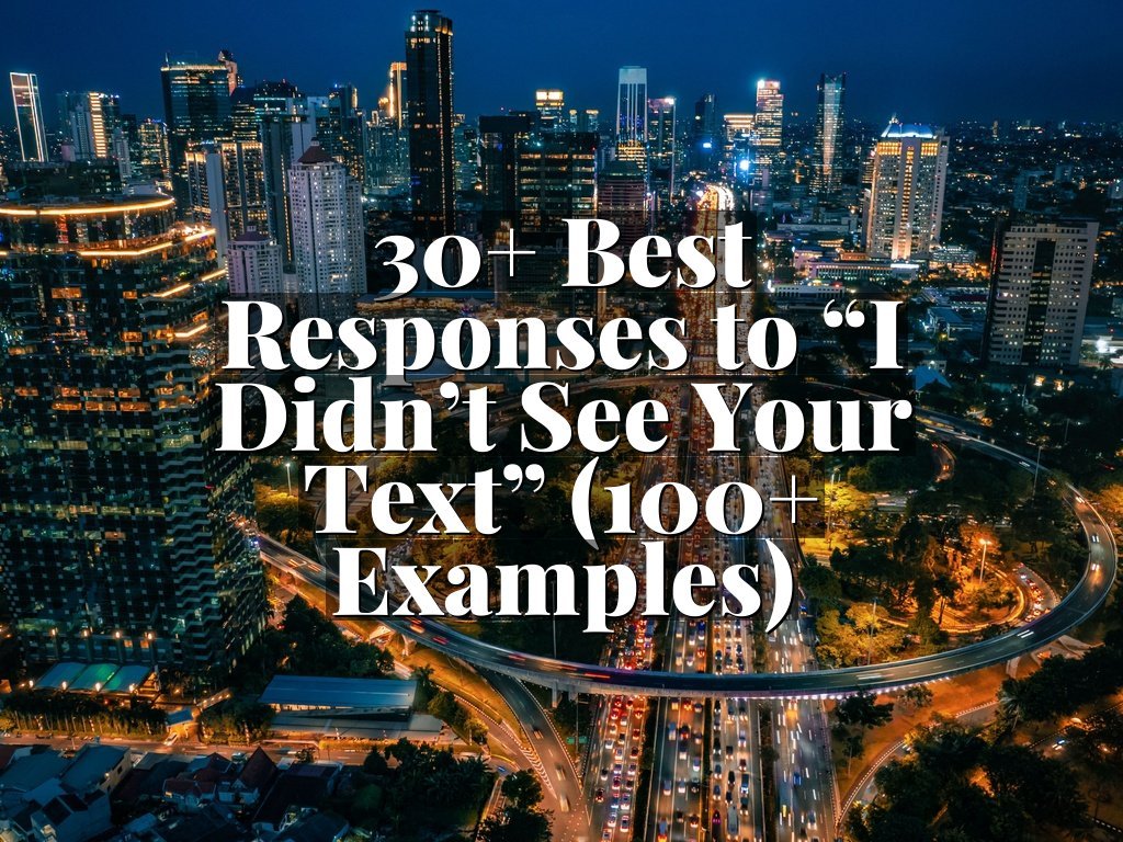 30+ Best Responses to “I Didn’t See Your Text” (100+ Examples)