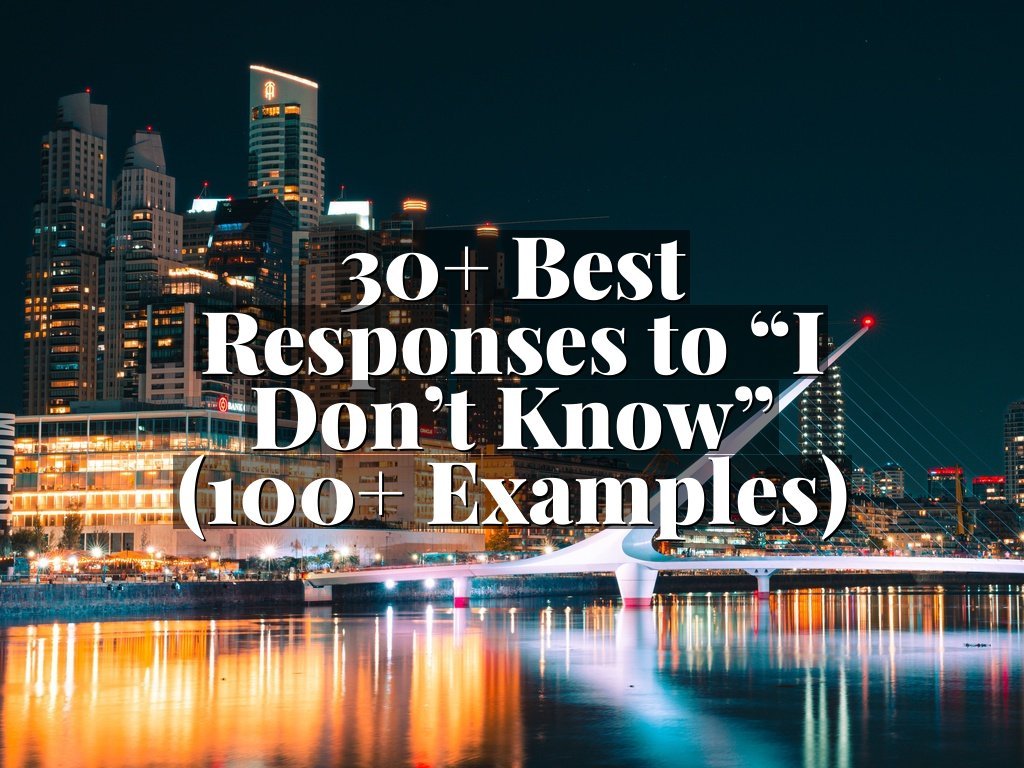 30+ Best Responses to “I Don’t Know” (100+ Examples)