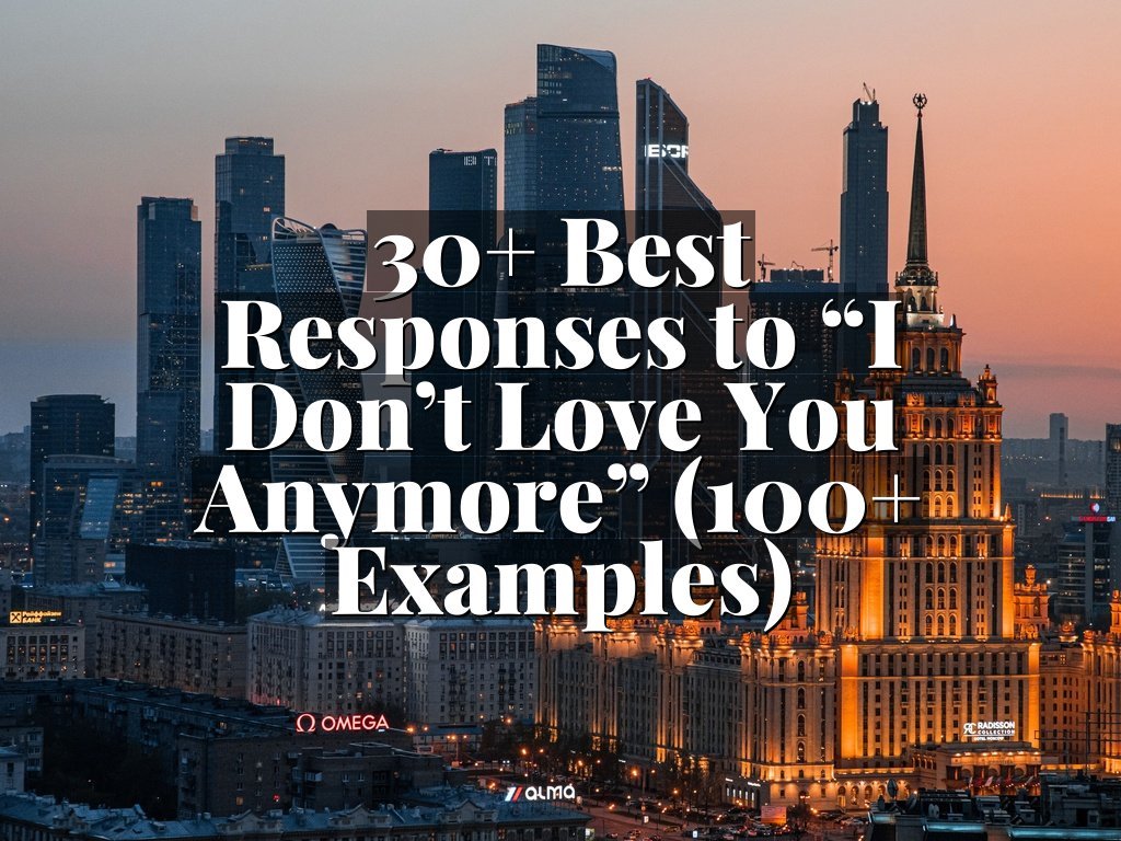 30+ Best Responses to “I Don’t Love You Anymore” (100+ Examples)