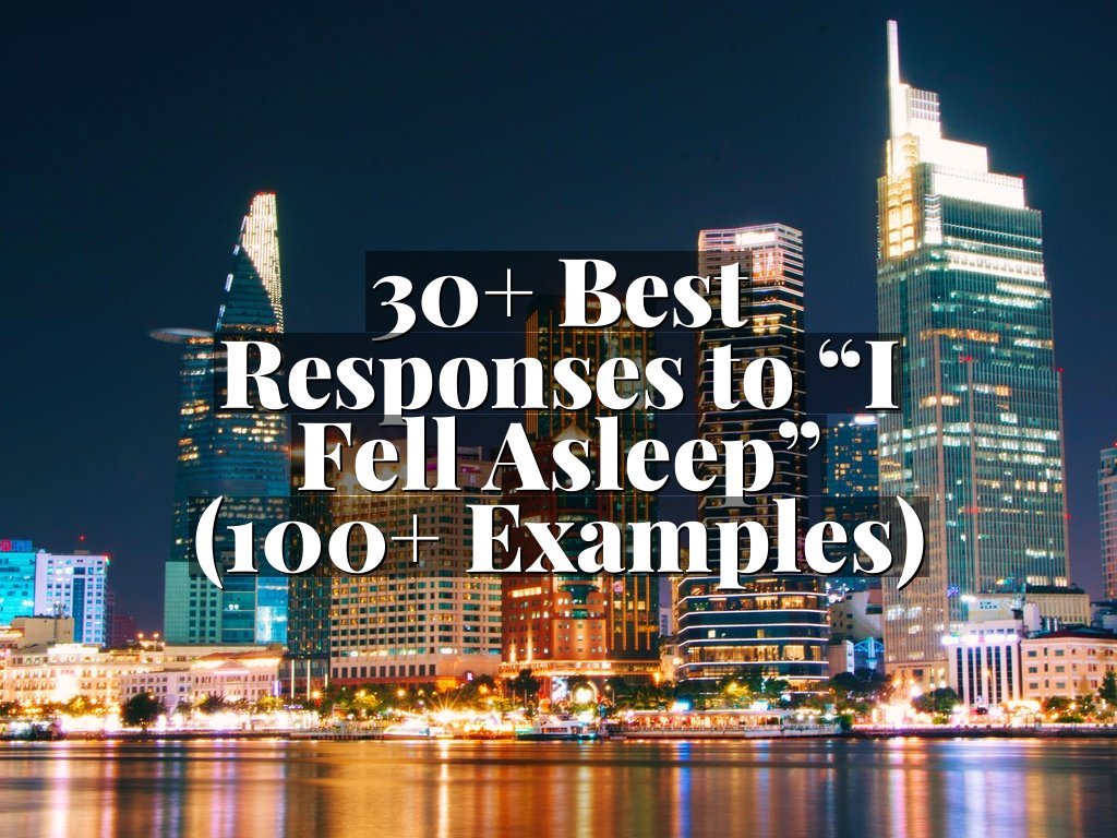 30+ Best Responses to “I Fell Asleep” (100+ Examples)