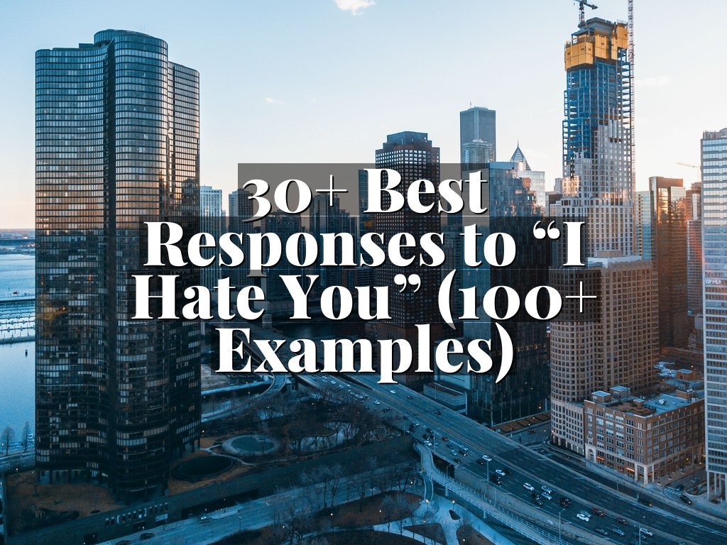 30+ Best Responses to “I Hate You” (100+ Examples)
