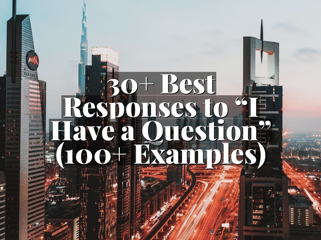 30+ Best Responses to “I Have a Question” (100+ Examples)