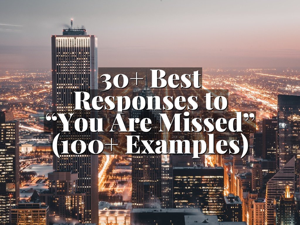 30+ Best Responses to “You Are Missed” (100+ Examples)