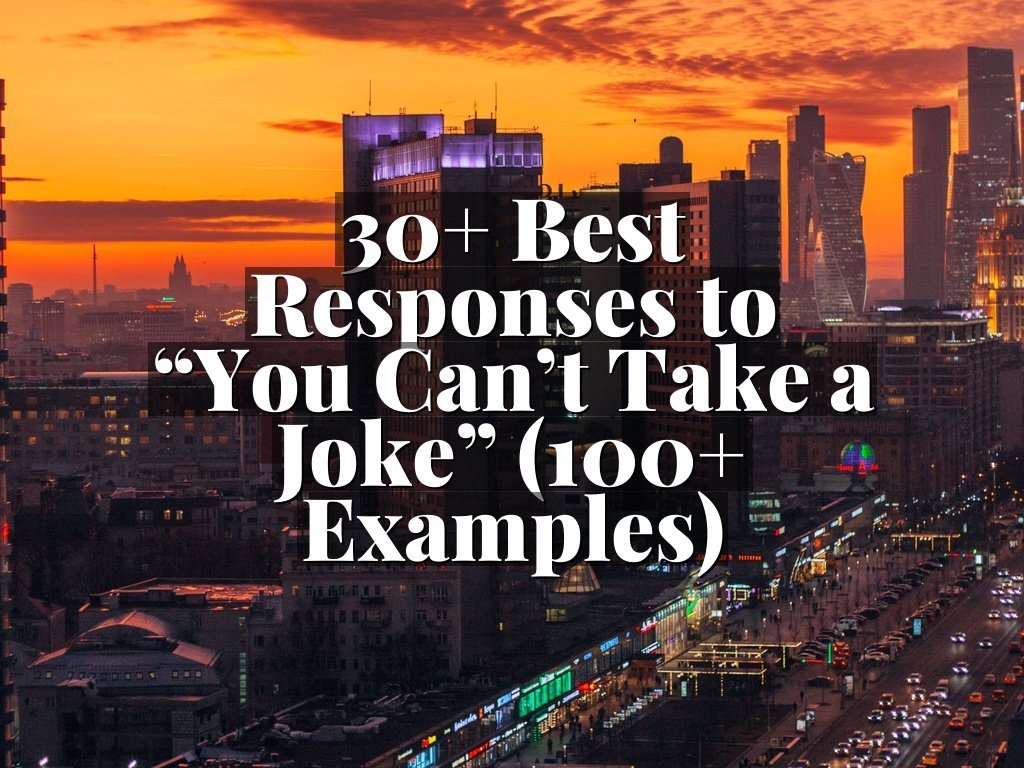 30+ Best Responses to “You Can’t Take a Joke” (100+ Examples)