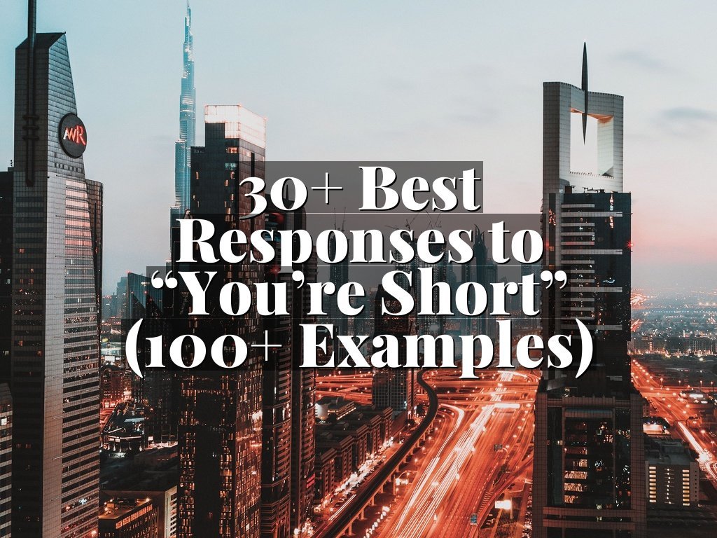 30+ Best Responses to “You’re Short” (100+ Examples)