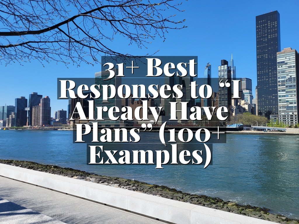 31+ Best Responses to “I Already Have Plans” (100+ Examples)