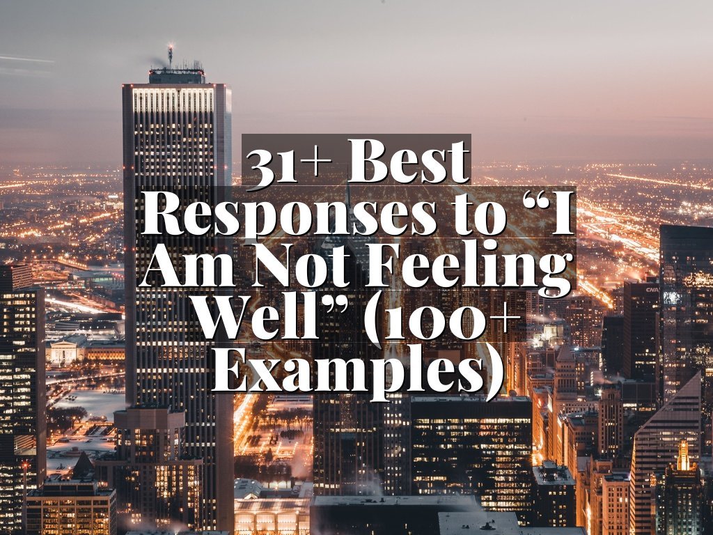 31+ Best Responses to “I Am Not Feeling Well” (100+ Examples)