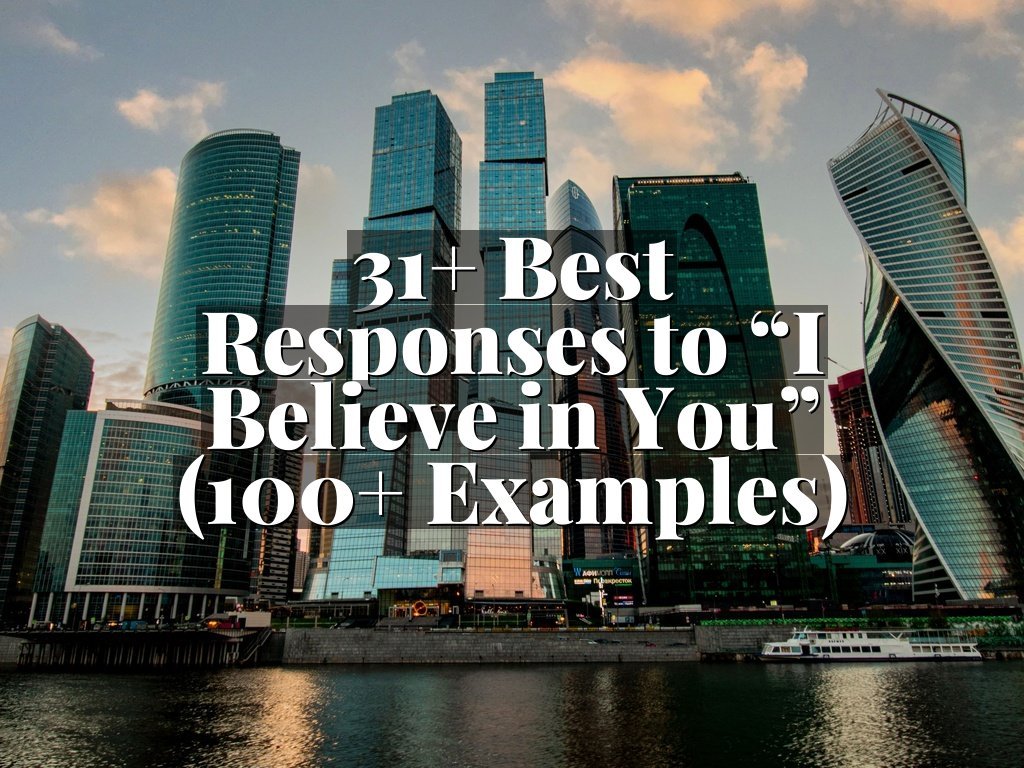 31+ Best Responses to “I Believe in You” (100+ Examples)