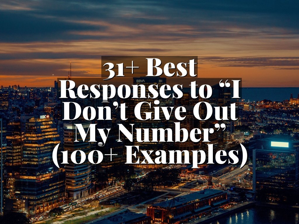 31+ Best Responses to “I Don’t Give Out My Number” (100+ Examples)