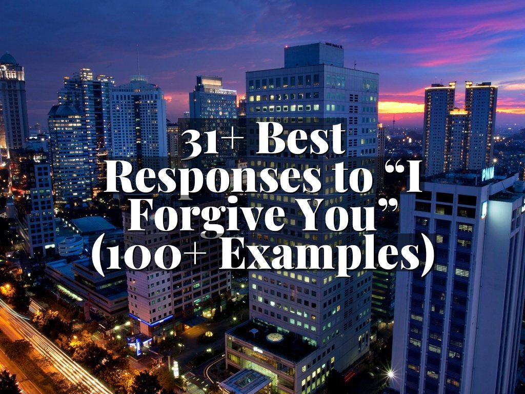 31+ Best Responses to “I Forgive You” (100+ Examples)