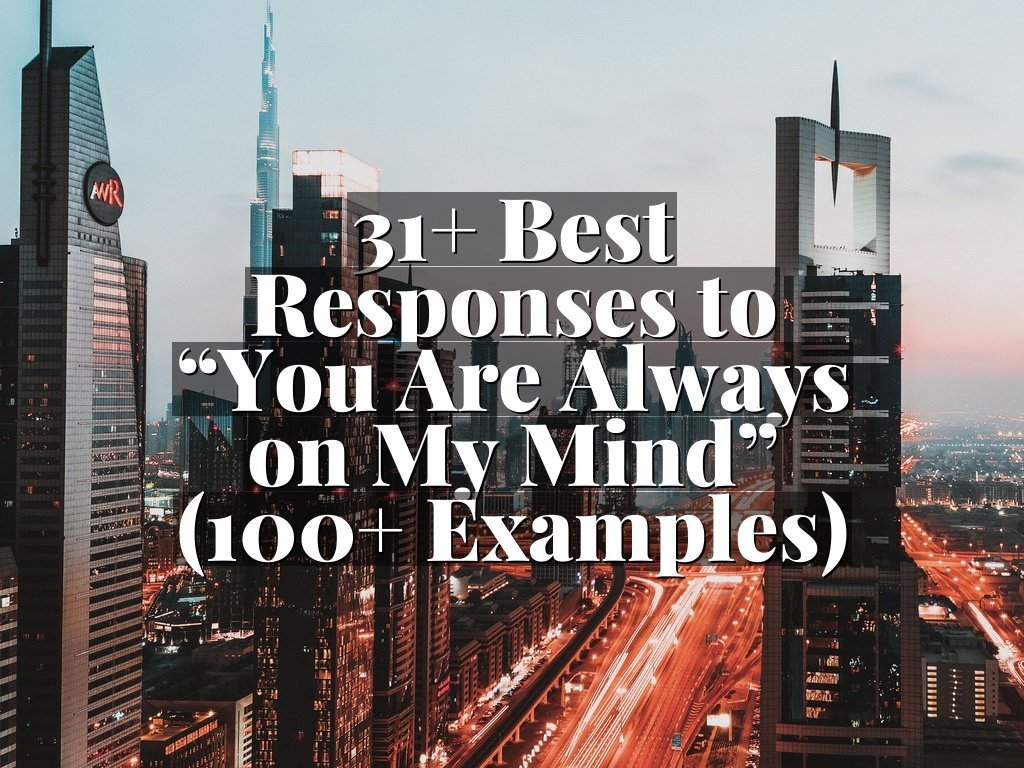 31+ Best Responses to “You Are Always on My Mind” (100+ Examples)