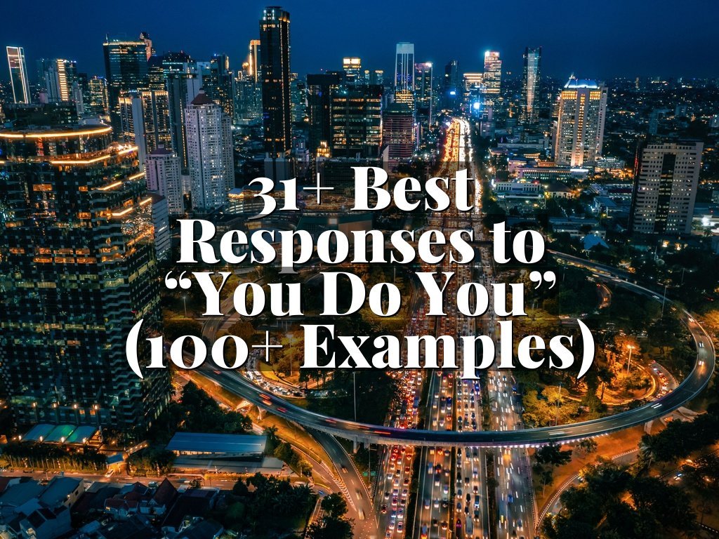 31+ Best Responses to “You Do You” (100+ Examples)