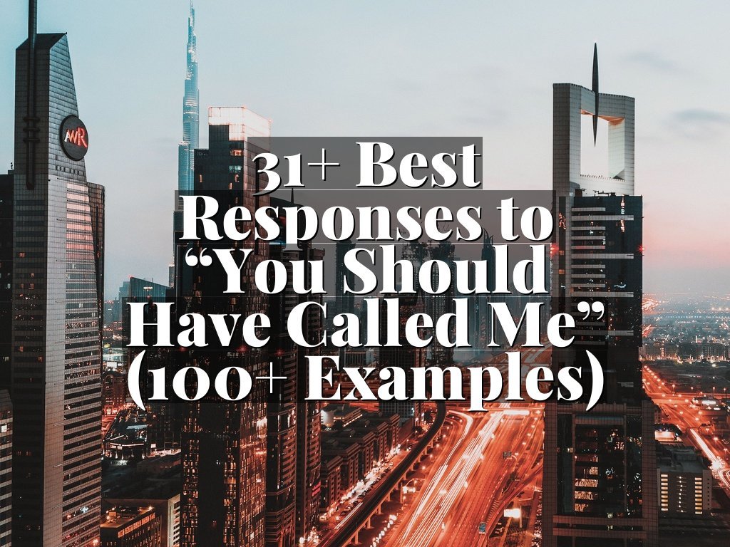 31+ Best Responses to “You Should Have Called Me” (100+ Examples)