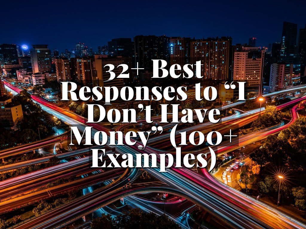 32+ Best Responses to “I Don’t Have Money” (100+ Examples)