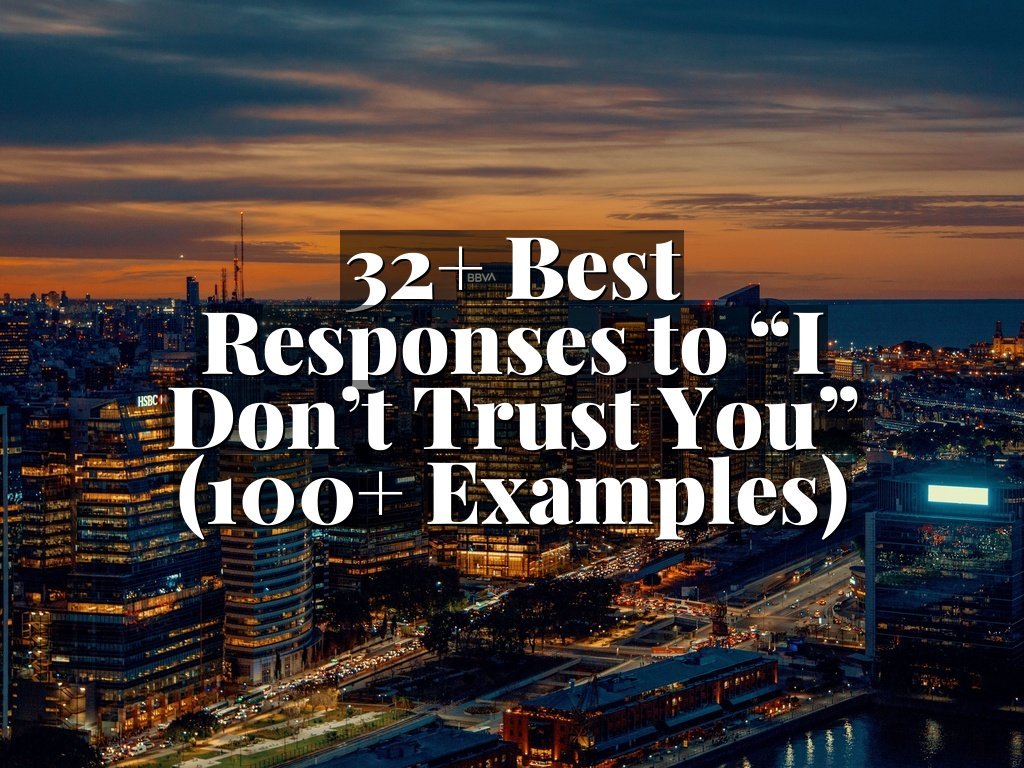 32+ Best Responses to “I Don’t Trust You” (100+ Examples)