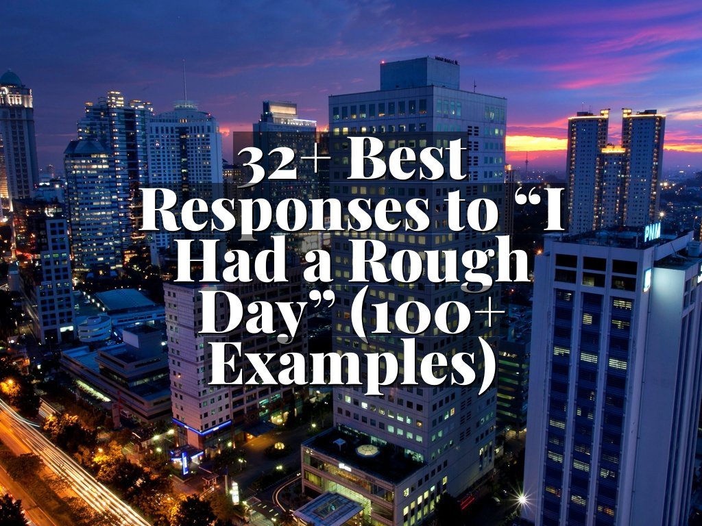 32+ Best Responses to “I Had a Rough Day” (100+ Examples)