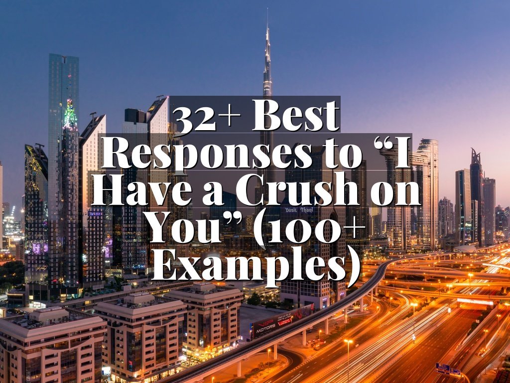 32+ Best Responses to “I Have a Crush on You” (100+ Examples)