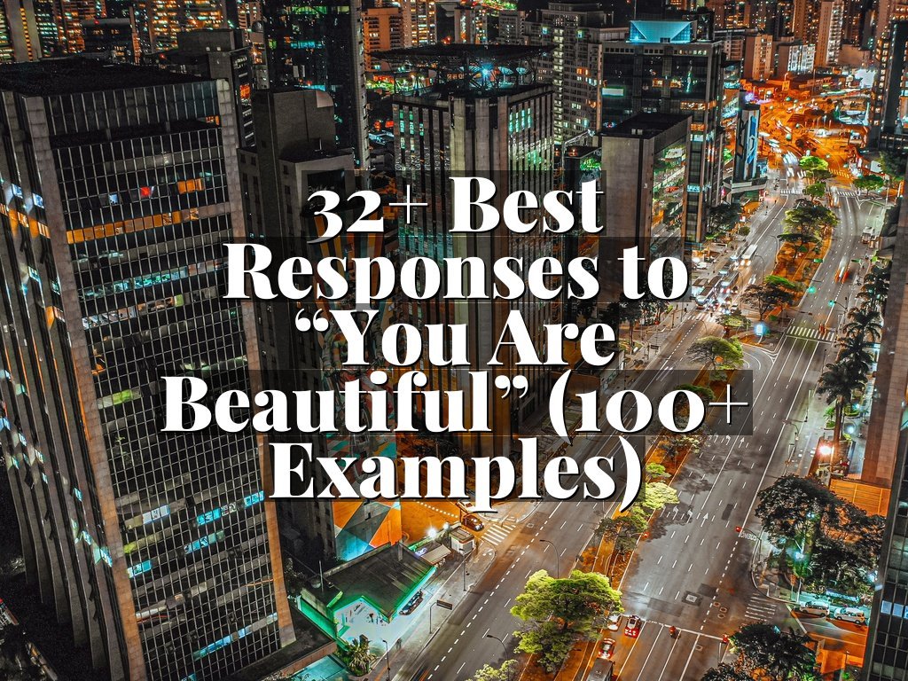 32+ Best Responses to “You Are Beautiful” (100+ Examples)