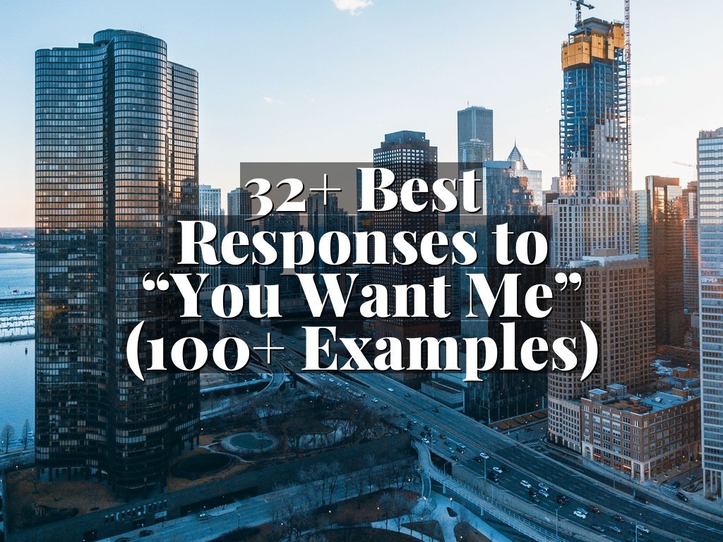 32+ Best Responses to “You Want Me” (100+ Examples)