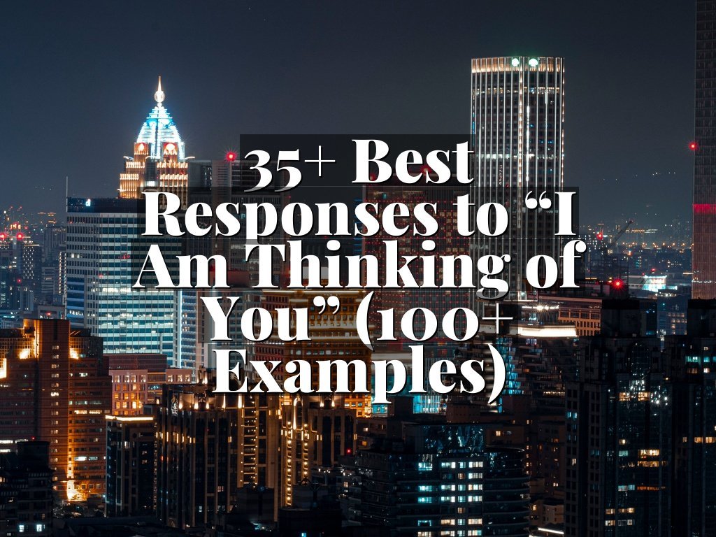 35+ Best Responses to “I Am Thinking of You” (100+ Examples)