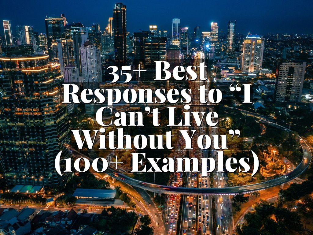 35+ Best Responses to “I Can’t Live Without You” (100+ Examples)
