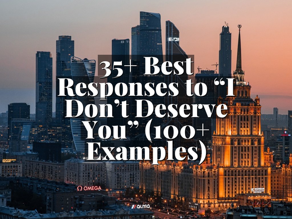 35+ Best Responses to “I Don’t Deserve You” (100+ Examples)
