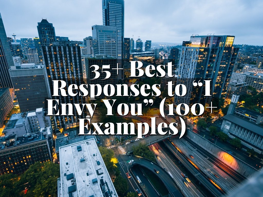 35+ Best Responses to “I Envy You” (100+ Examples)